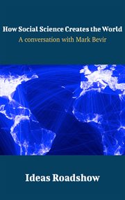 How Social Science Creates the World - A Conversation with Mark Bevir cover image cdn