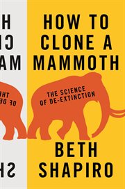 How to clone a mammoth : the science of de-extinction cover image cdn