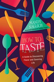 How to Taste : A Guide to Discovering Flavor and Savoring Life cover image cdn