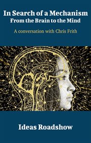 In Search of a Mechanism: From the Brain to the Mind - A Conversation with Chris Frith cover image cdn