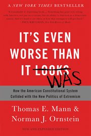 It's Even Worse Than It Looks : How the American Constitutional System Collided with the New Politics of Extremism cover image cdn
