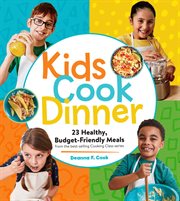 Kids Cook Dinner : 23 Healthy, Budget-Friendly Meals from the Best-Selling Cooking Class Series cover image cdn