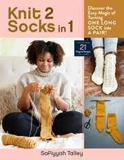 Knit 2 Socks in 1 : Discover the Easy Magic of Turning One Long Sock into a Pair! Choose from 21 Original Designs, in Al cover image cdn