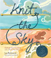 Knit the Sky : Cultivate Your Creativity with a Playful Way of Knitting cover image cdn
