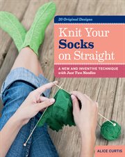 Knit Your Socks on Straight : A New and Inventive Technique with Just Two Needles cover image cdn
