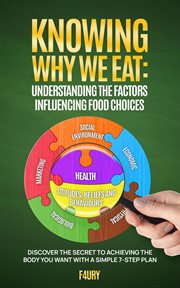 Knowing Why We Eat : UNDERSTANDING THE FACTORS INFLUENCING FOOD CHOICES cover image cdn