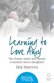 Learning to Love Amy : The Foster Carer Who Saved a Mother and a Daughter cover image cdn