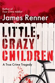Little, Crazy Children : A True Crime Tragedy cover image cdn