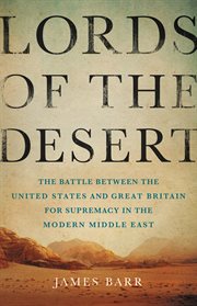 Lords of the Desert : The Battle Between the United States and Great Britain for Supremacy in the Modern Middle East cover image cdn