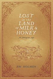 Lost in the Land of Milk and Honey : An Immigrant Saga cover image cdn