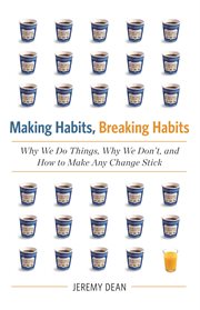 Making Habits, Breaking Habits : Why We Do Things, Why We Don't, and How to Make Any Change Stick cover image cdn