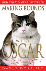 Making Rounds with Oscar : The Extraordinary Gift of an Ordinary Cat cover image cdn