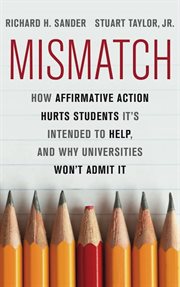 Mismatch : How Affirmative Action Hurts Students It's Intended to Help, and Why Universities Won't Admit It cover image cdn