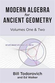 Modern Algebra for Ancient Geometry, Volumes Ones & Two cover image cdn