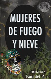 Mujeres de Fuego y Nieve : Cuentos cortos cover image cdn