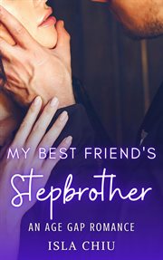 My Best Friend's Stepbrother: An Age Gap Romance : An Age Gap Romance cover image cdn