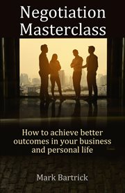 Negotiation Masterclass : how to achieve better outcomes in your business and personal life cover image cdn