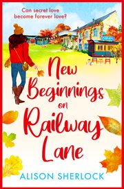 New Beginnings on Railway Lane : A BRAND NEW uplifting rural romantic read from Alison Sherlock for summer 2023 cover image cdn