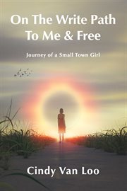 On the Write Path to Me & Free : A Journey Of A Small Town Girl cover image cdn