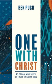 One With Christ : 40 Biblical Meditations on Paul's "in Christ" Idea cover image cdn