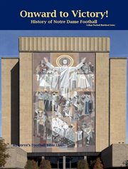 Onward to Victory! History of Notre Dame Fighting Irish Football : history of Notre Dame football cover image cdn