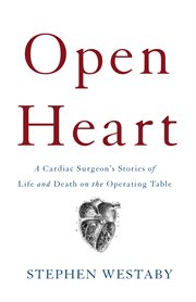 Open Heart : A Cardiac Surgeon's Stories of Life and Death on the Operating Table cover image cdn