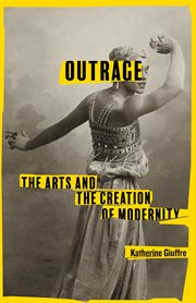 Outrage : The Arts and the Creation of Modernity cover image cdn