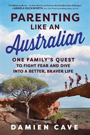Parenting Like an Australian : One Family's Quest to Fight Fear and Dive into a Better, Braver Life cover image cdn