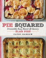 Pie Squared : Irresistibly Easy Sweet & Savory Slab Pies cover image cdn