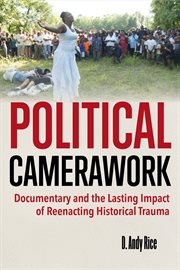 Political Camerawork : Documentary and the Lasting Impact of Reenacting Historical Trauma cover image cdn