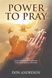 Power to pray : god's immense purposes for our simple prayers cover image cdn