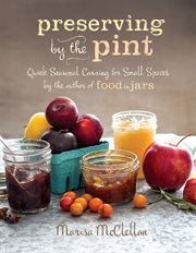 Preserving by the Pint : Quick Seasonal Canning for Small Spaces cover image cdn