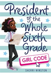 President of the Whole Sixth Grade: Girl Code : Girl Code cover image cdn