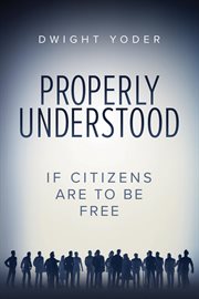 Properly Understood : If Citizens Are To Be Free cover image cdn