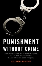 Punishment Without Crime : How Our Massive Misdemeanor System Traps the Innocent and Makes America More Unequal cover image cdn