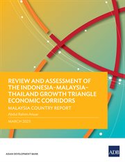 Review and Assessment of the Indonesia–Malaysia–Thailand Growth Triangle Economic Corridors : Malaysia country report cover image cdn