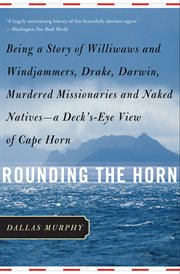 Rounding the Horn : Being the Story of Williwaws and Windjammers, Drake, Darwin, Murdered Missionaries and Naked Natives cover image cdn