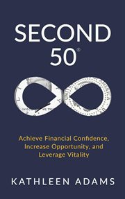Second 50 : achieve financial confidence, increase opportunity, and leverage vitality cover image cdn