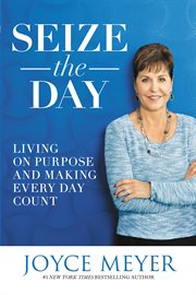 Seize the Day : Living on Purpose and Making Every Day Count cover image cdn