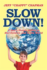 Slow Down! : A Dad's Simple Advice to His Children and to the World cover image cdn