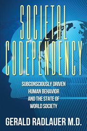 Societal Codependency : subconsciously driven human behavior and the state of world society cover image cdn