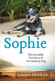 Sophie : The Incredible True Story of the Castaway Dog cover image cdn