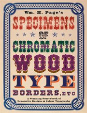 Specimens of Chromatic Wood Type, Borders, Etc. : a stunning sourcebook of decorative designs & colour typography cover image cdn