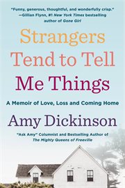 Strangers Tend to Tell Me Things : A Memoir of Love, Loss, and Coming Home cover image cdn