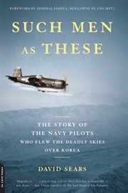 Such Men as These : The Story of the Navy Pilots Who Flew the Deadly Skies Over Korea cover image cdn