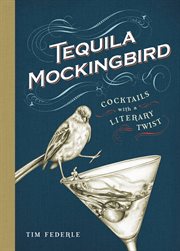 Tequila Mockingbird : Cocktails with a Literary Twist cover image cdn