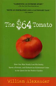 The $64 Tomato : How One Man Nearly Lost His Sanity, Spent a Fortune, and Endured an Existential Crisis in the Quest cover image cdn