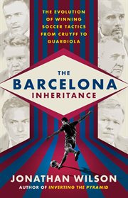 The Barcelona Inheritance : The Evolution of Winning Soccer Tactics from Cruyff to Guardiola cover image cdn