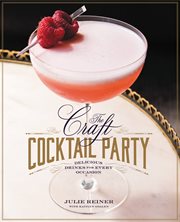 The Craft Cocktail Party : Delicious Drinks for Every Occasion cover image cdn