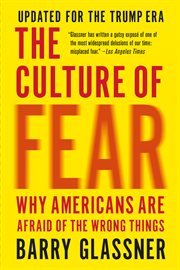 The Culture of Fear : Why Americans Are Afraid of the Wrong Things: Crime, Drugs, Minorities, Teen Moms, Killer Kids, Muta cover image cdn